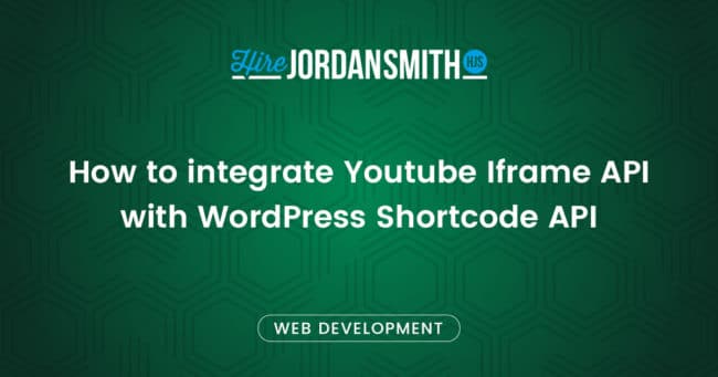 How to integrate Youtube Iframe API with WordPress Shortcode API » Hire ...